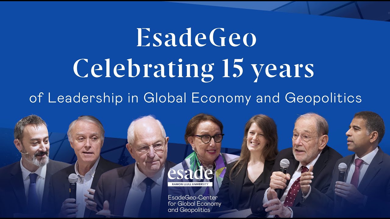 EsadeGeo | Celebrating 15 years of Leadership in Global Economy and Geopolitics