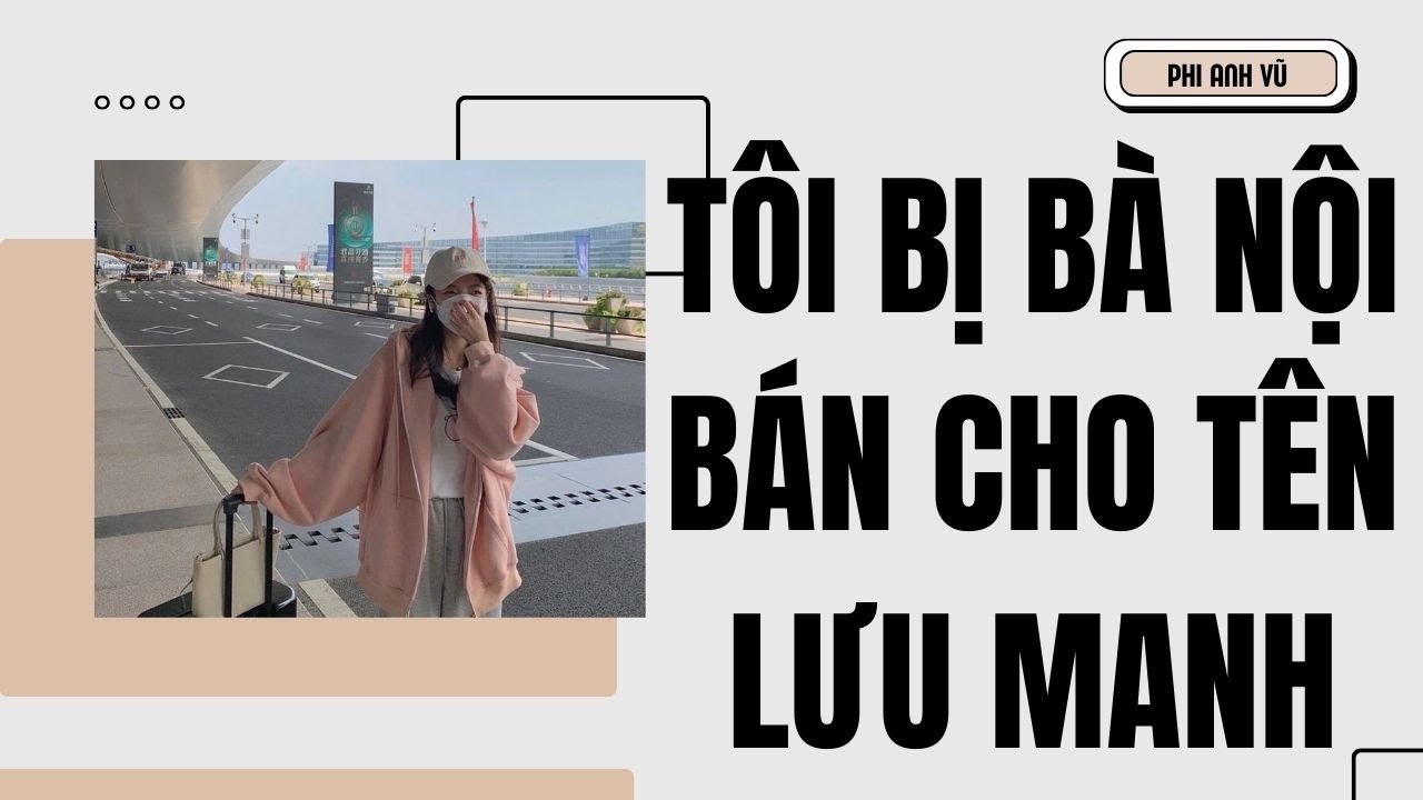 [Truyện Audio] Tôi Bị Bà Nội Bán Cho Tên Lưu Manh | Phi Anh Vũ