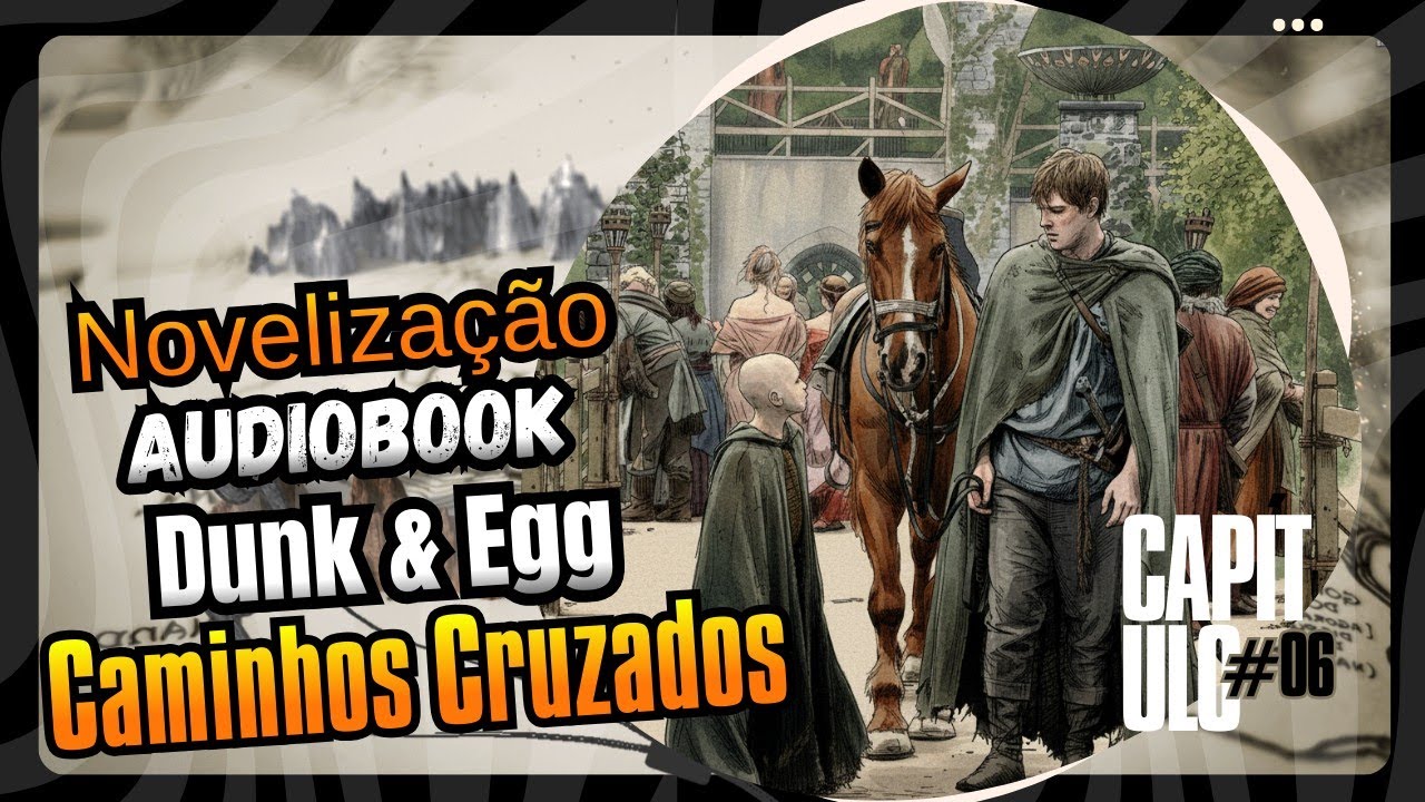 Dunk & Egg: Caminhos Cruzados (Capítulo 06/12) | História Completa