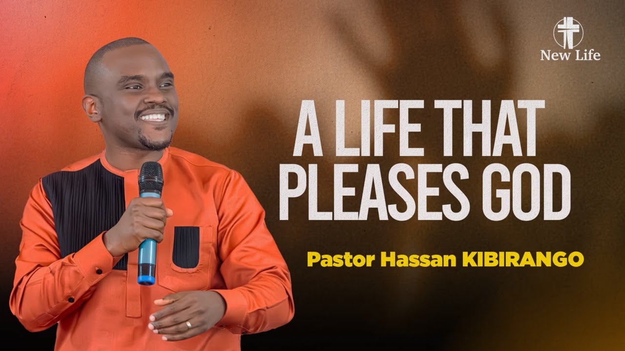 A Life That Pleases GOD | Pastor Hassan KIBIRANGO | New Life Rwanda