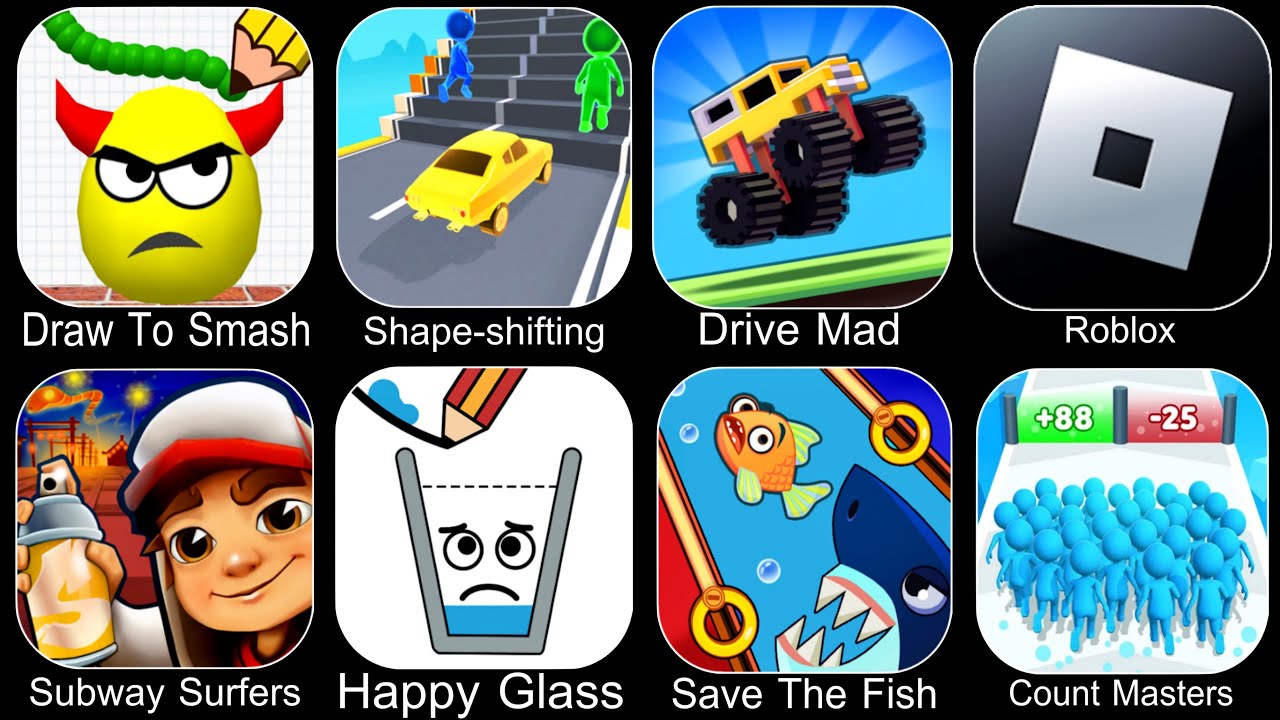 Draw To Smash,Shape Shifting,Drive Mad,Roblox,Subway Surfers,Happy Glass,Save The Fish,Count Master