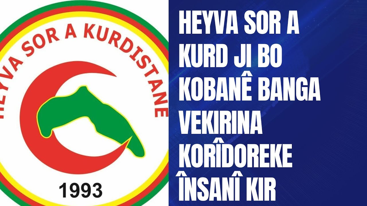 Heyva Sor a Kurd ji bo Kobanê banga vekirina korîdoreke Însanî kir