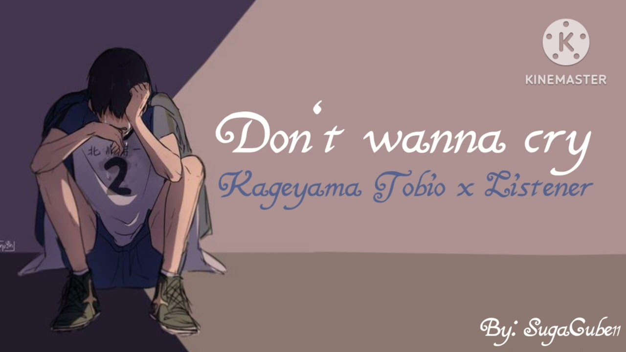|Don't wanna cry| Kageyama Tobio x Listener