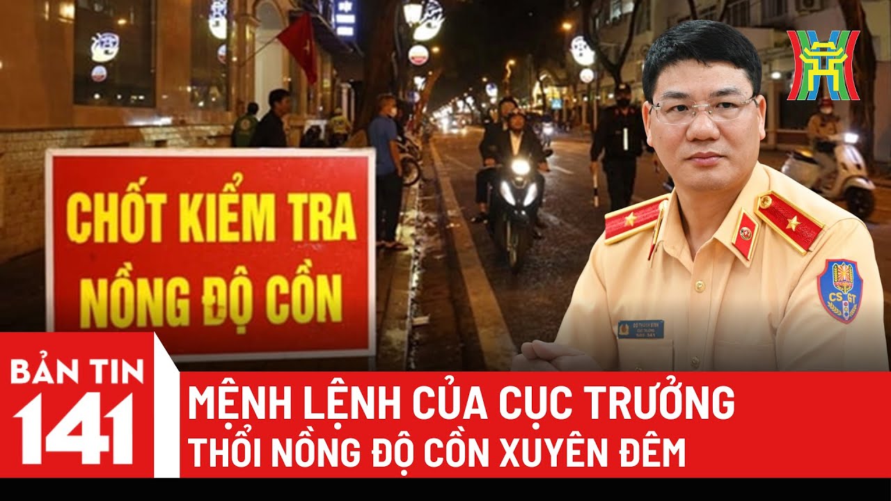 Mệnh lệnh của Cục trưởng: Thổi nồng độ cồn xuyên đêm, 5 giờ phạt 2000 