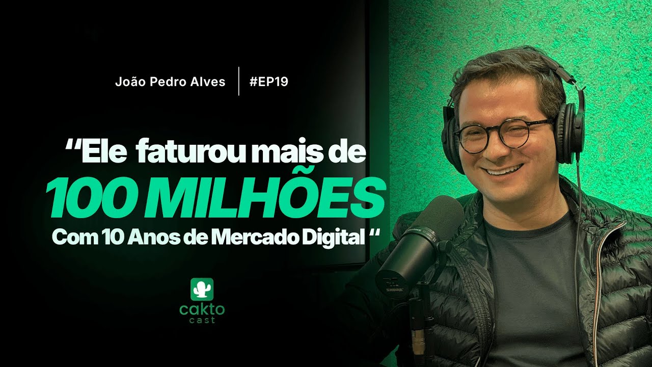 Ele Faturou +R$100 Milhões Com 10 Anos de Mercado Digital – João Pedro Alves – CaktoCast #19