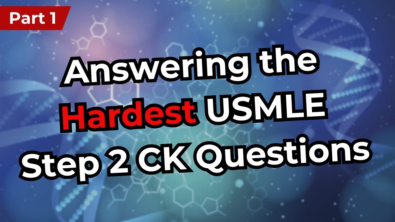 Answering the Hardest USMLE Step 2 CK Questions (Part 1)