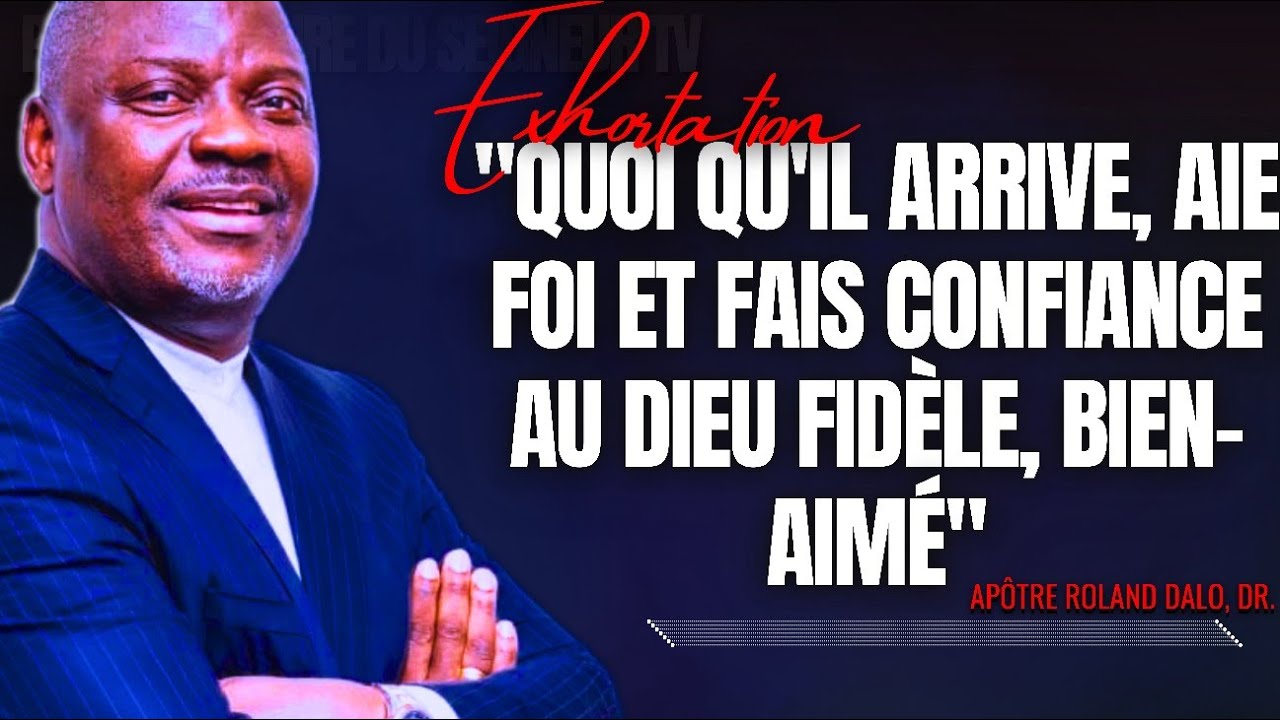 🎤QUOI QU'IL ARRIVE, AIE FOI ET FAIS CONFIANCE AU DIEU FIDÈLE |APÔTRE ROLAND DALO |PRÉDICATION |CMP