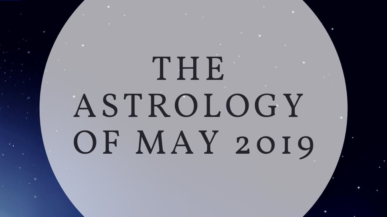 The Astrology of May 2019