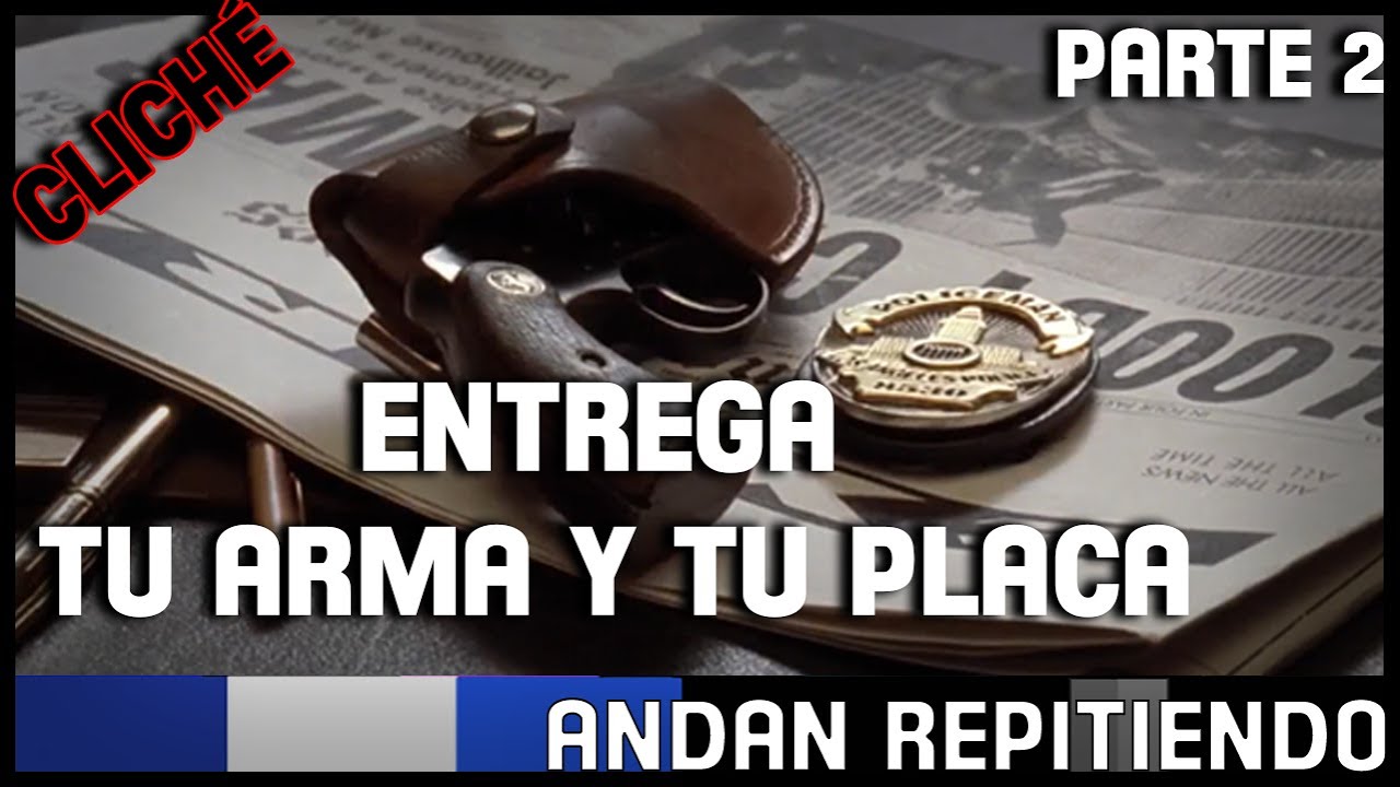 ENTREGA TU ARMA Y TU PLACA Parte 2 | #AndanRepitiendo