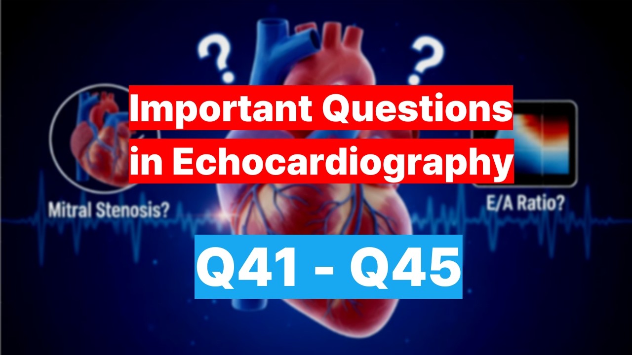 (9) Important Questions in Echocardiography (Q41 - Q45)