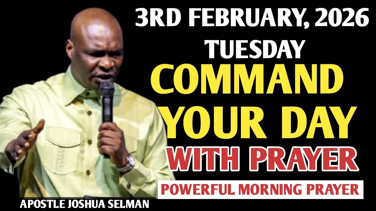 {TUESDAY, 3RD FEBRUARY} START YOUR MORNING WITH PRAYER   SPIRITUAL PRAYER BY APOSTLE JOSHUA SELMAN