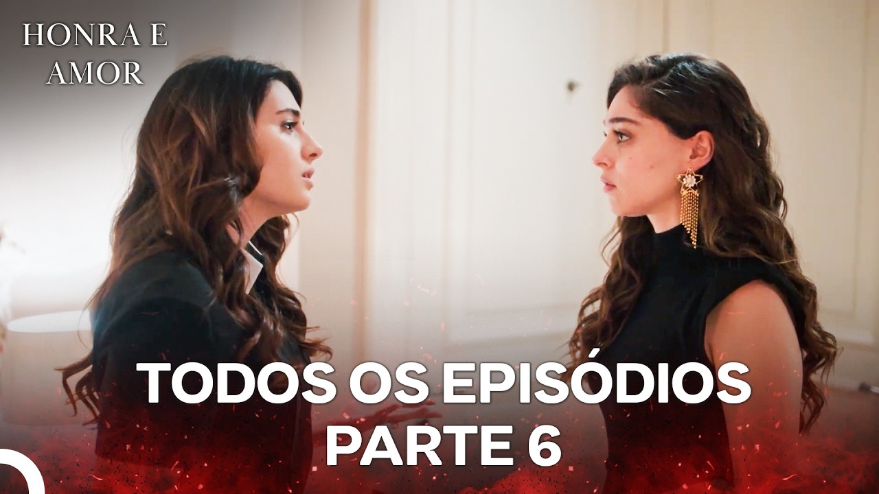 Honra e Amor Todos Os Episódios Parte 6 (Dublagem em Português)