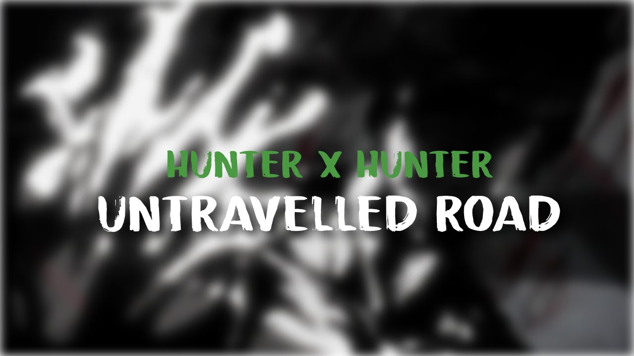 Hunter x Hunter AMV - Untraveled Road