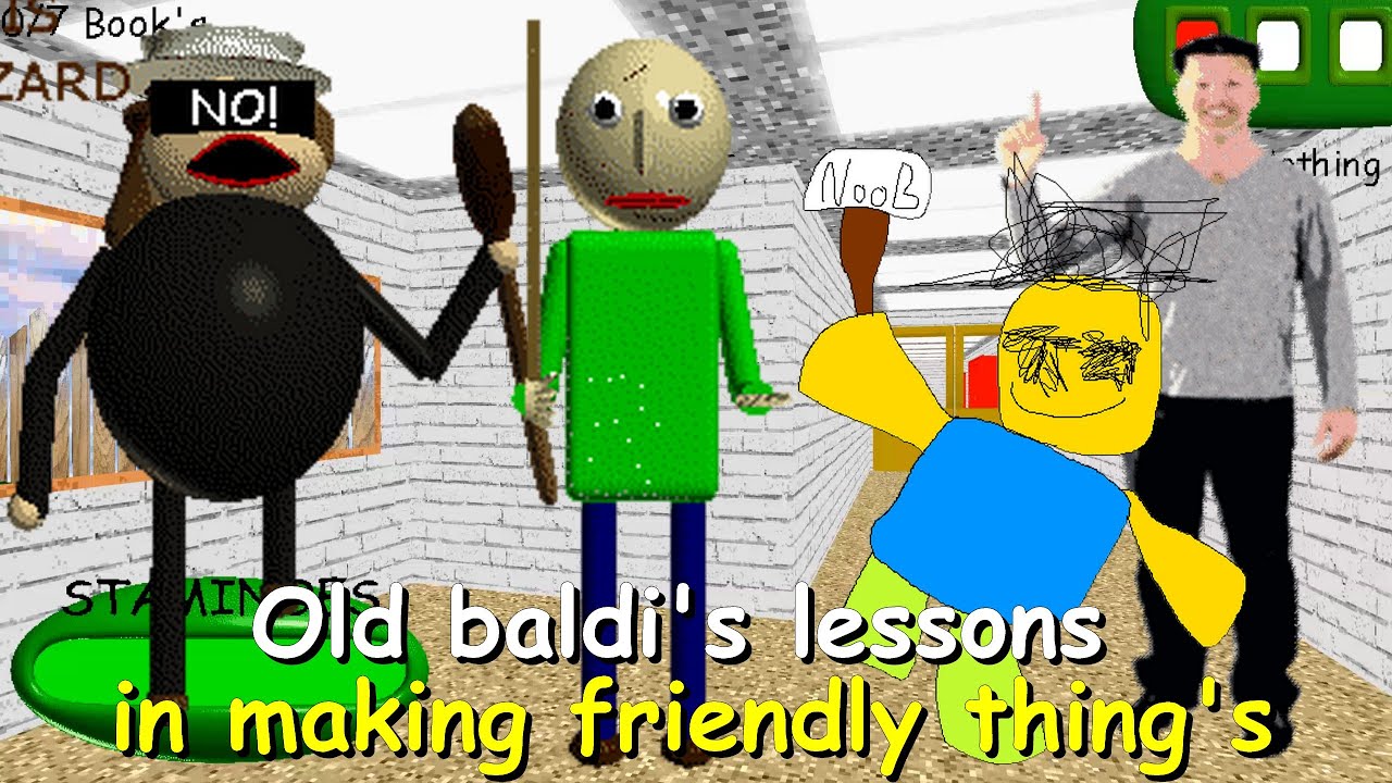 Old baldi's lessons in making friendly thing's - Baldi's Basics Mod