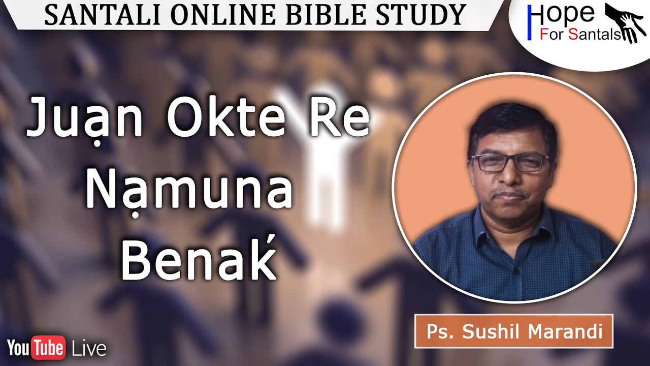 Juạn Okte Re Nạmuna Benaḱ || Ps. Sushil Marandi || Santali Online Bible Study || 19th March. 2024