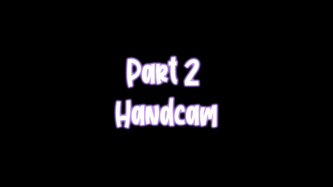 Handcam Part 2