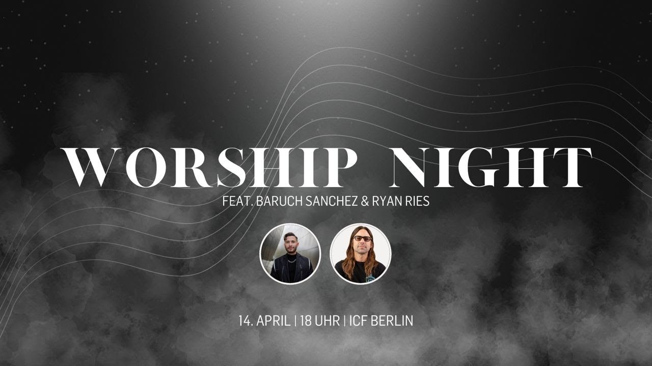 ICF Berlin | Worship Night mit Baruch Sanchez und Ryan Ries