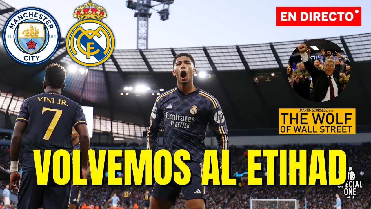 El Real Madrid se juega la vida en el Etihad // Laporta el nuevo Lobo De Wall Street