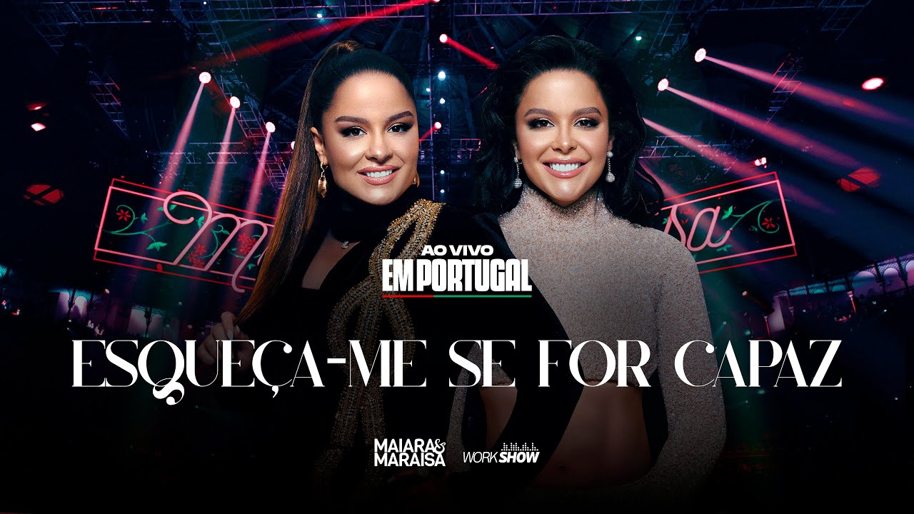 Maiara e Maraisa - Esqueça-me Se For Capaz - Ao Vivo Em Portugal