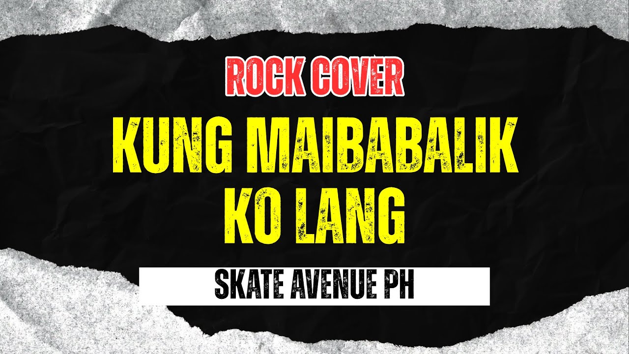 Skate Avenue PH - Kung Maibabalik Ko Lang (Rock Cover)