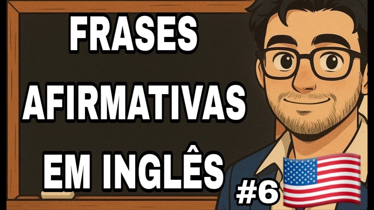 AULA 6 : FRASES EM INGLÊS  NA FORMA AFIRMATIVA: Todo o Básico Que Você Precisa