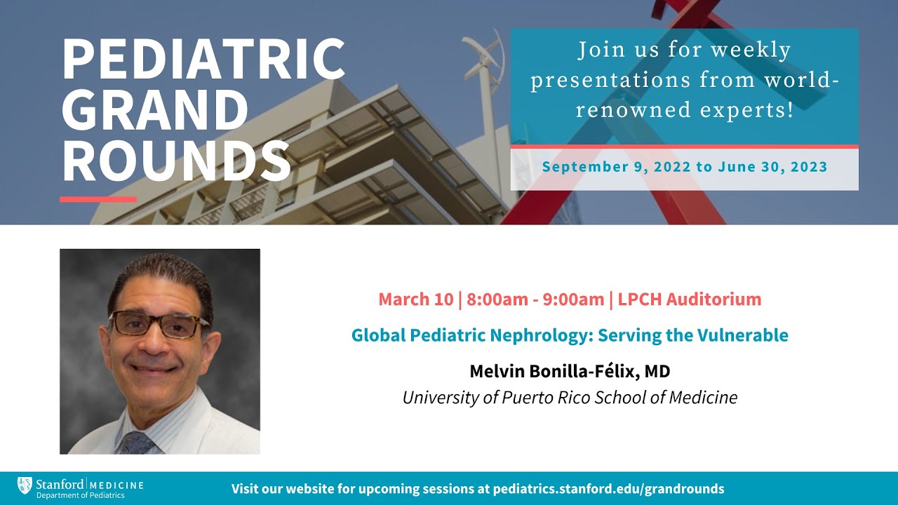 Stanford Pediatric Grand Rounds: Global Pediatric Nephrology: Serving the Vulnerable