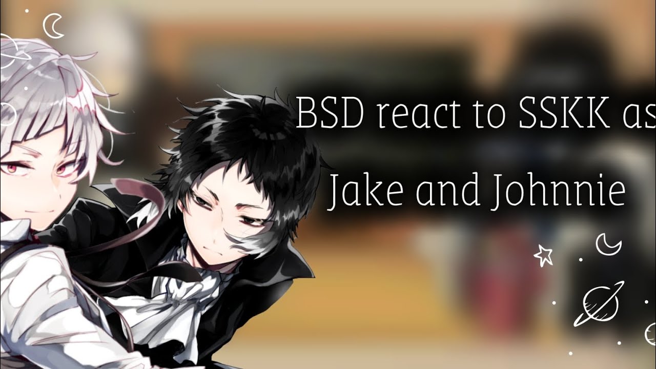 BSD react to SSKK as Jake and Johnnie || 1/1 || Rikoo || ORIGINAL || SSKK || Short ||