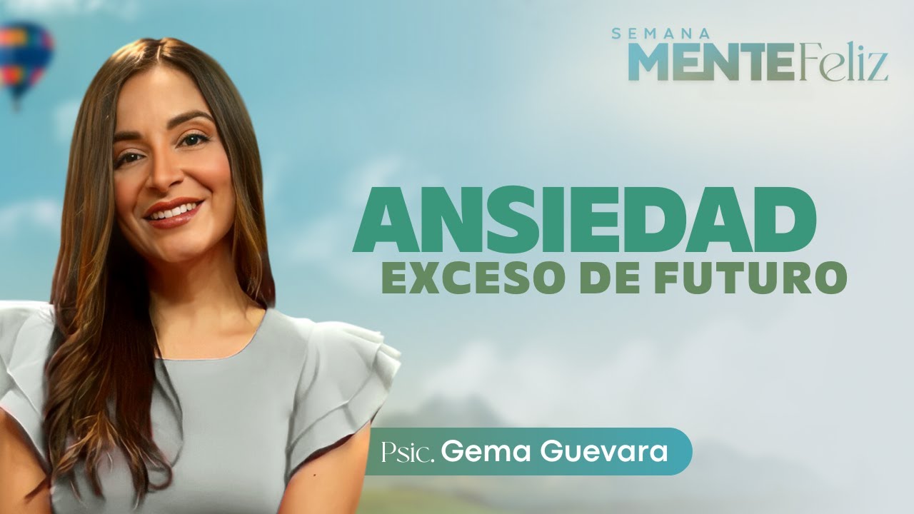 ANSIEDAD: EXCESO DE FUTURO - Gema Guevara | Semana Mente Feliz (Día 1)
