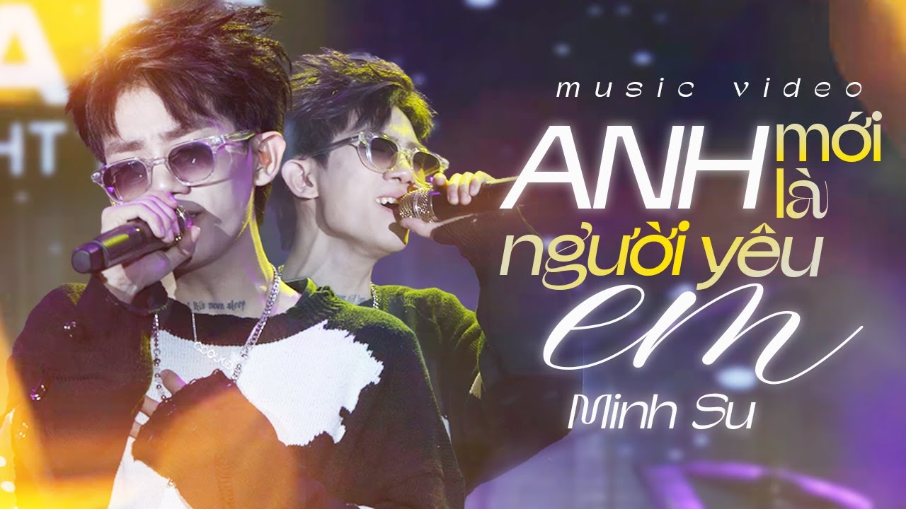 Anh Mới l&agrave; Người Y&ecirc;u Em - Minh Su live at M&acirc;y H&agrave; Nội | Official Music Video