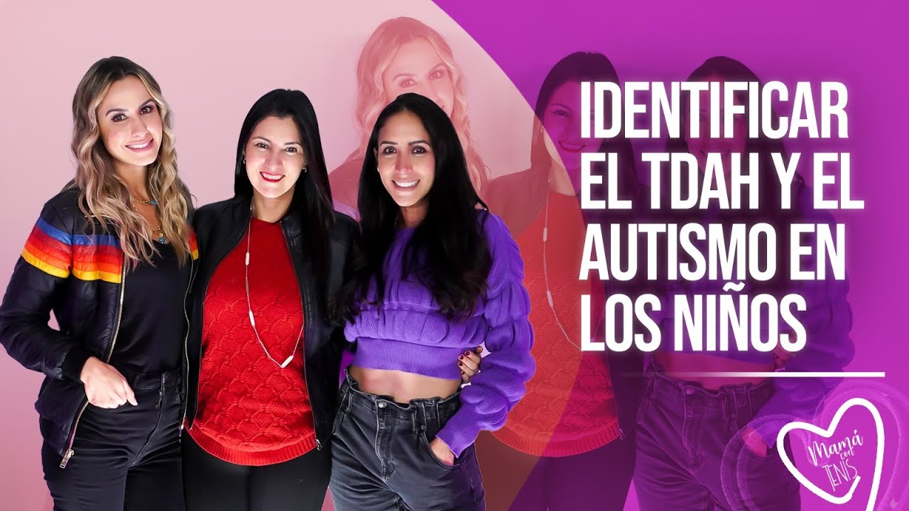 ¿Cómo IDENTIFICAR el TDAH y el AUTISMO en nuestros HIJOS? | Mamá Con Tenis