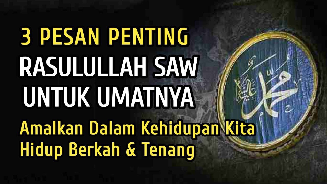 3 Pesan Penting Dari Rasulullah SAW Kepada Umatnya | Amalkan Agar Hidup Berkah dan Tenang