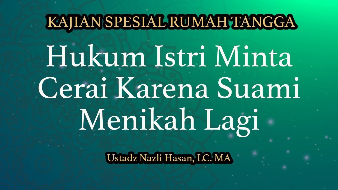 Hukum Istri Minta Cerai Karena Suami Menikah Lagi - Ustadz Nazli Hasan, Lc. MA