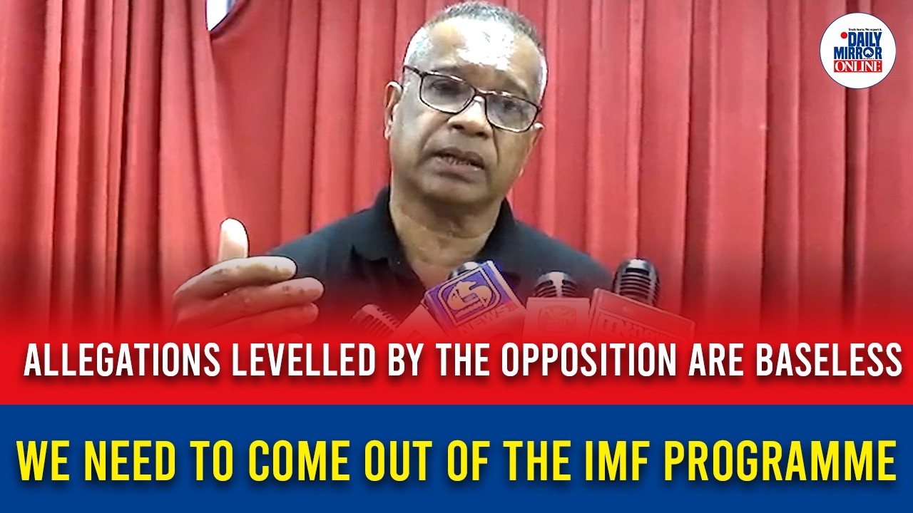 Allegations levelled by the Opposition are baseless We need to come out of the IMF programme