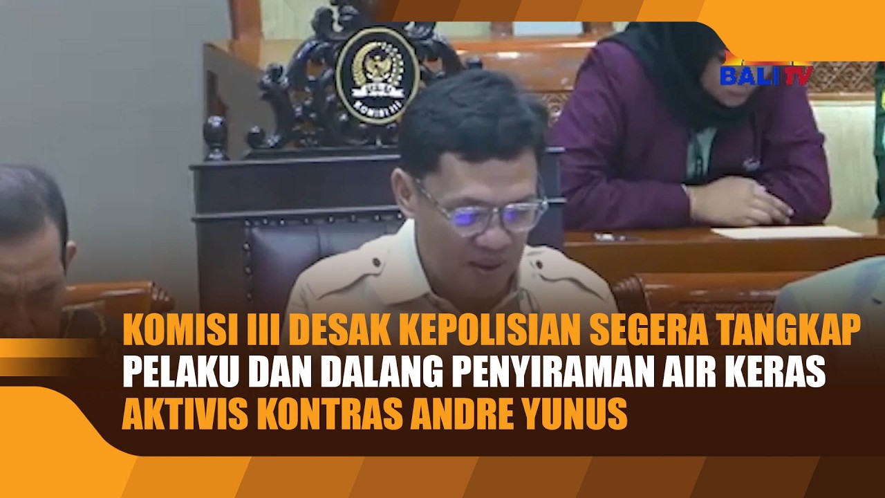 KOMISI III DESAK KEPOLISIAN SEGERA TANGKAP PELAKU DAN DALANG PENYIRAMAN AIR KERAS AKTIVIS KONTRAS AN