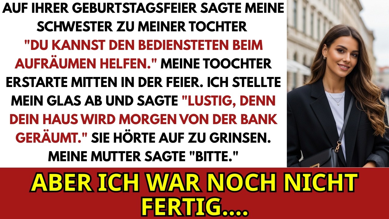 Bei Ihrer Geburtstagsfeier Sagte Meine Schwester Zu Meiner Tochter Hilf Den Bediensteten...