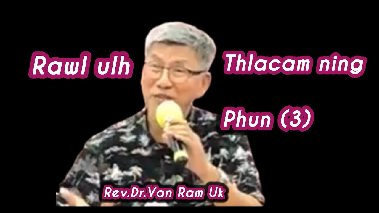Rawl ulh thlacam ning phun(3) Rev.Dr.Van Ram Uk