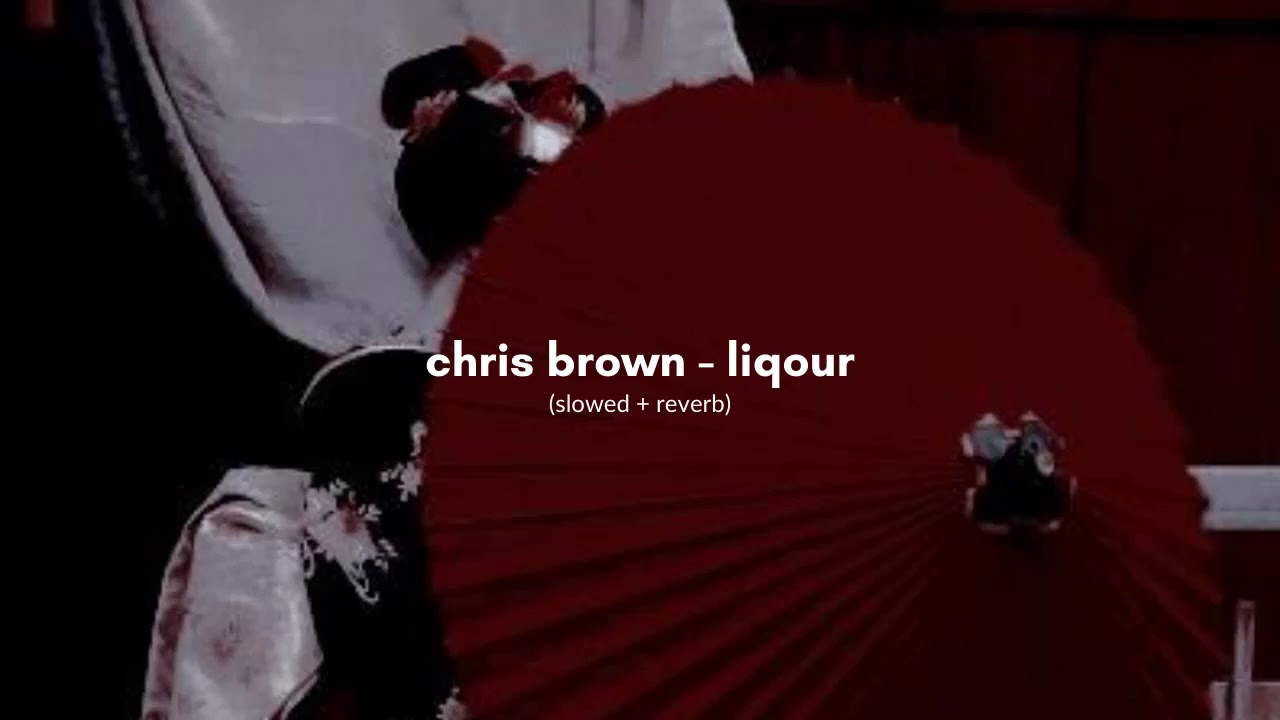 chris brown - liqour (slowed + reverb)