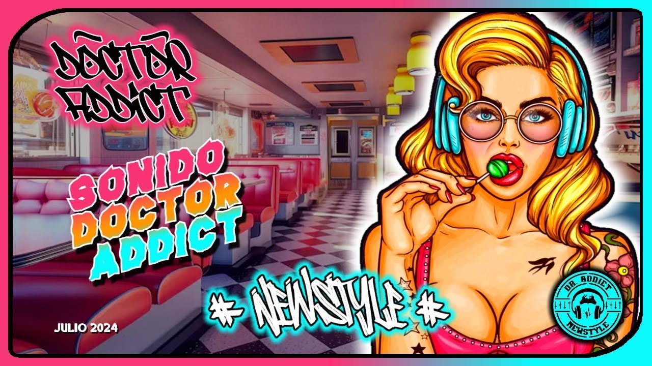 🍭 DR. ADDICT - NEWSTYLE JULIO 2024