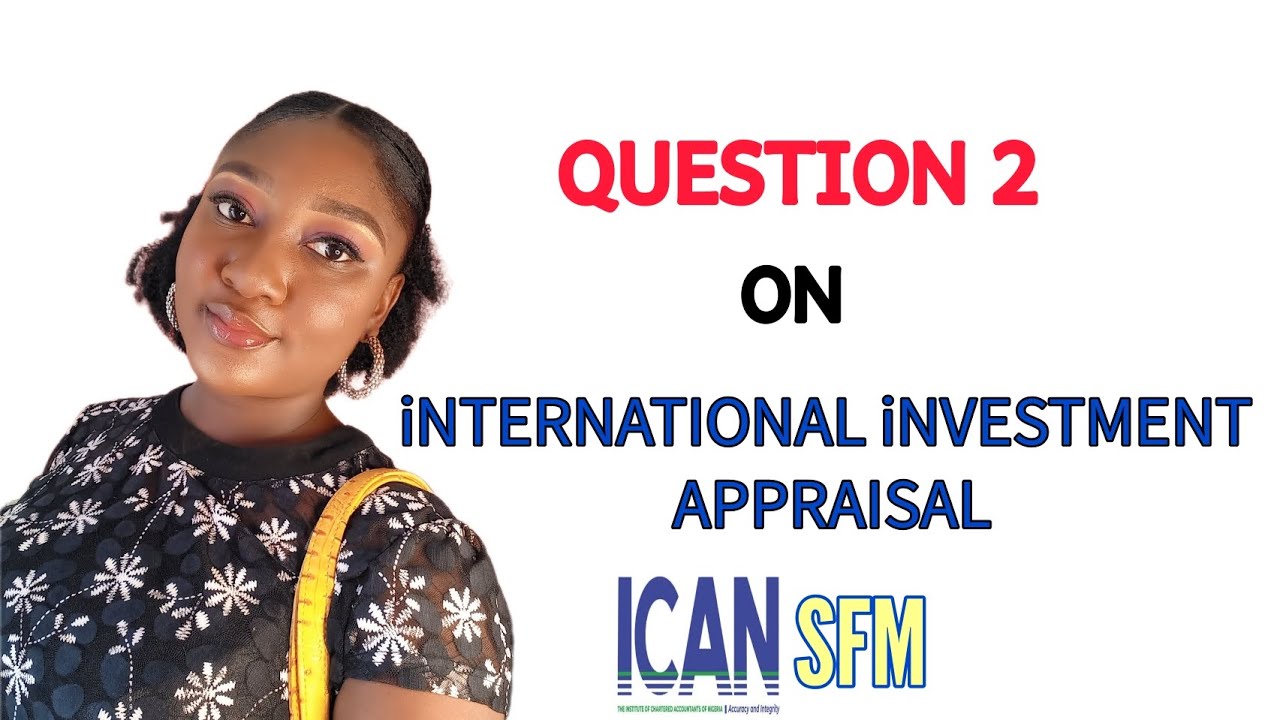 Questions 2: INTERNATIONAL/FOREIGN INVESTMENT APPRAISAL (ICAN SFM)