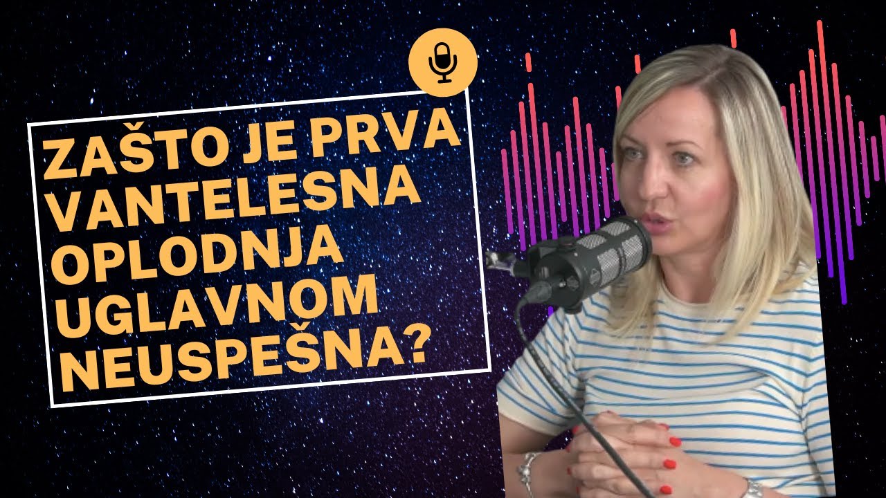 Zašto je prva vantelesna oplodnja uglavnom neuspešna?