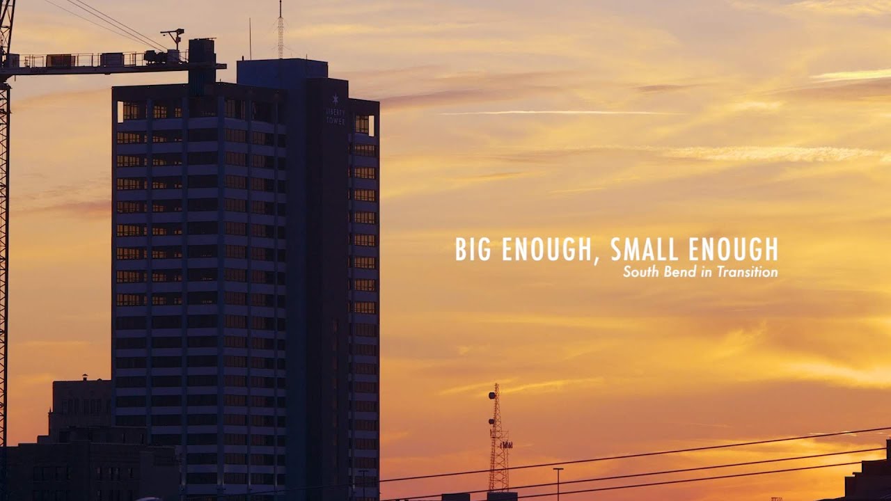 Big Enough, Small Enough - South Bend in Transition