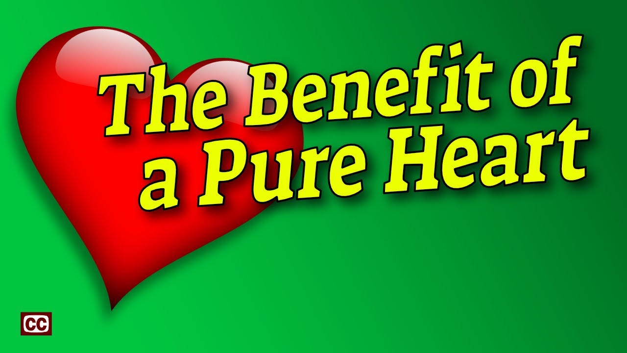 The Benefit of a Pure Heart
