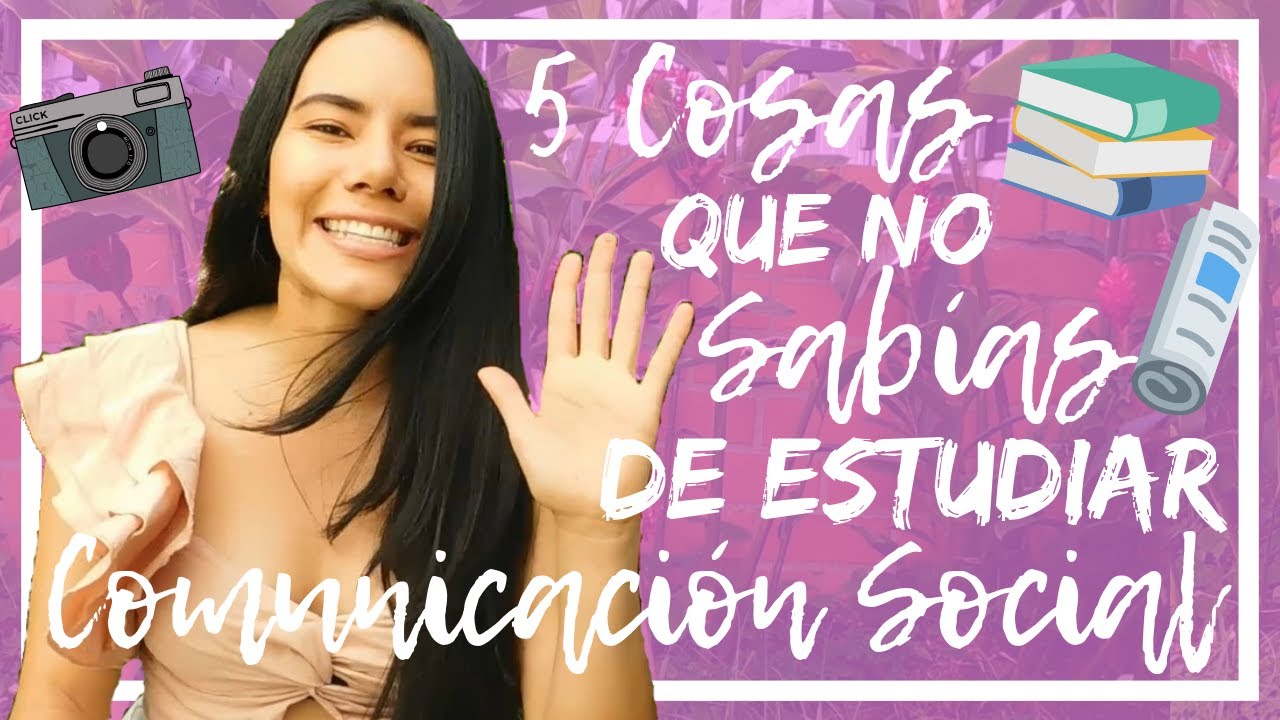 5 COSAS QUE DEBES SABER SI QUIERES ESTUDIAR COMUNICACIÓN SOCIAL - Lore Guzmán