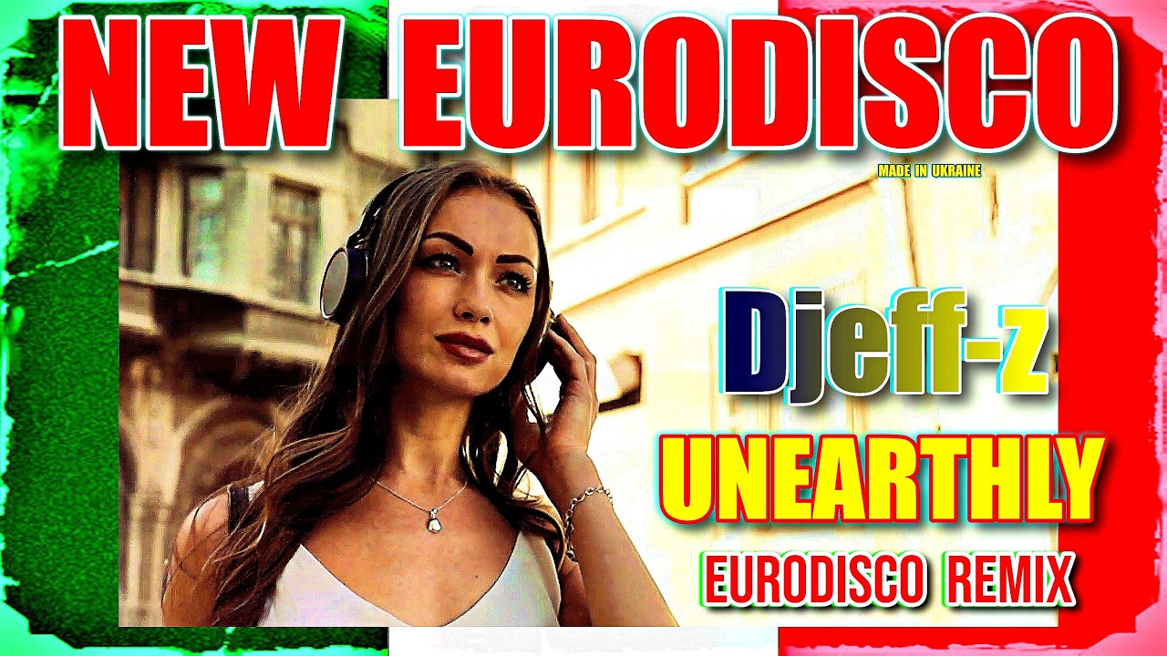 New Eurodisco...  Djeff-z -- Unearthly /Eurodisco Remix/  ***NEW 2026***