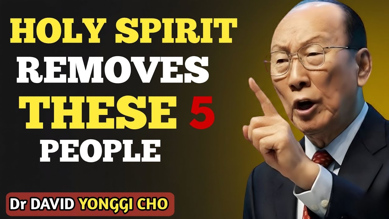 HOLY SPIRIT REMOVES THESE 5 PEOPLE From Your Life (David Yonggi Cho Message)