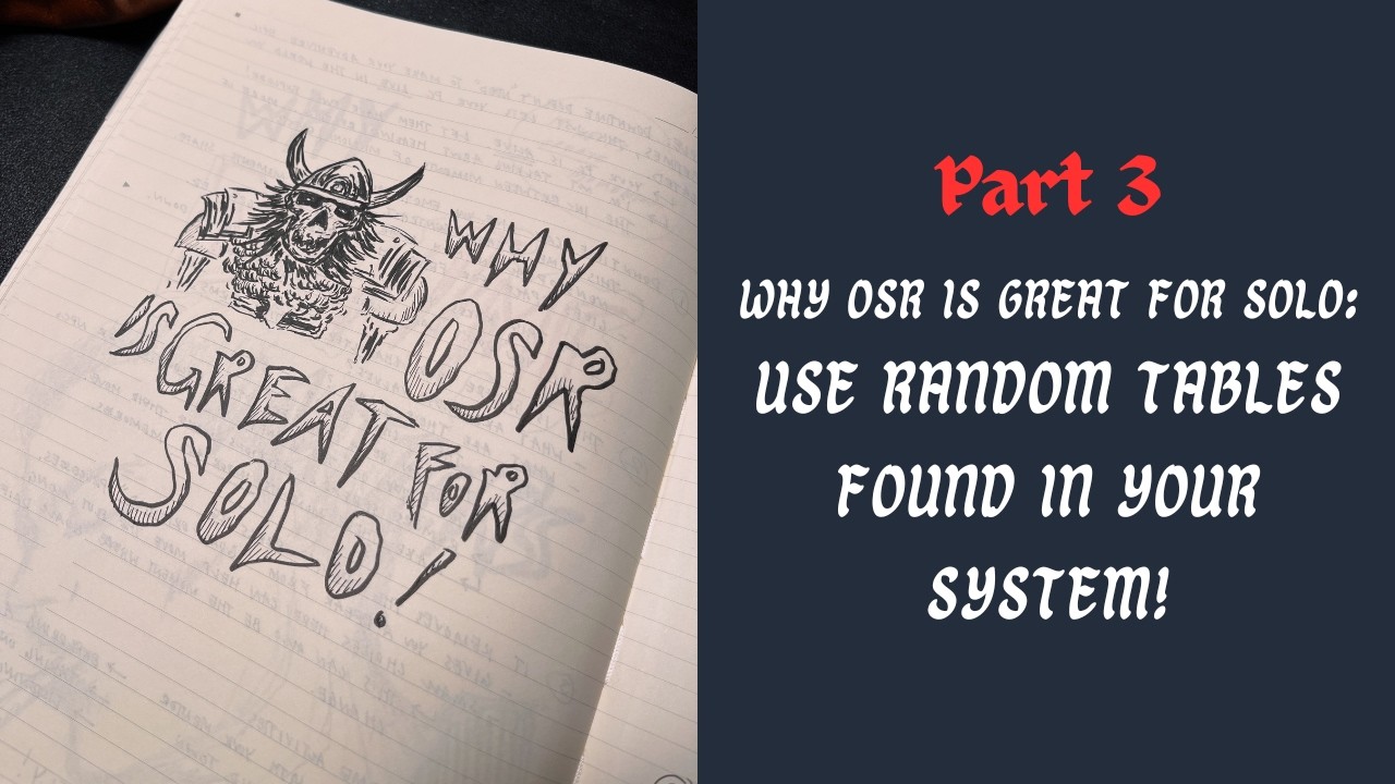 Why OSR Systems are Great to Play Solo | Use Random Tables & Your Player Skill! (pt.3)
