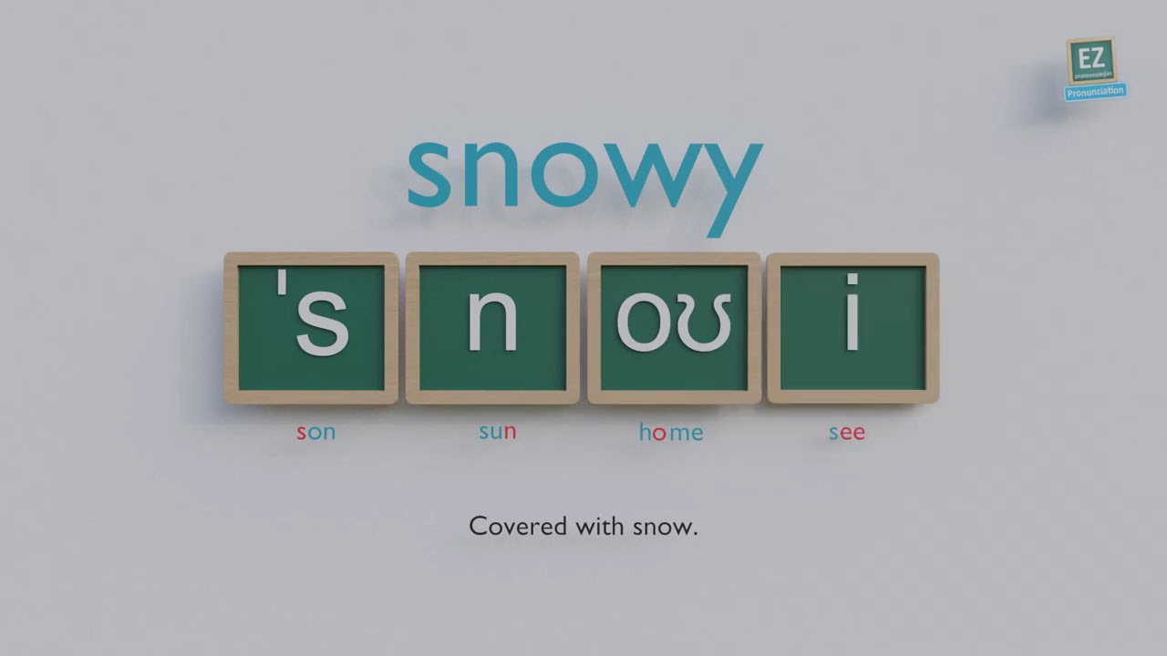 How to pronounce snowy ?