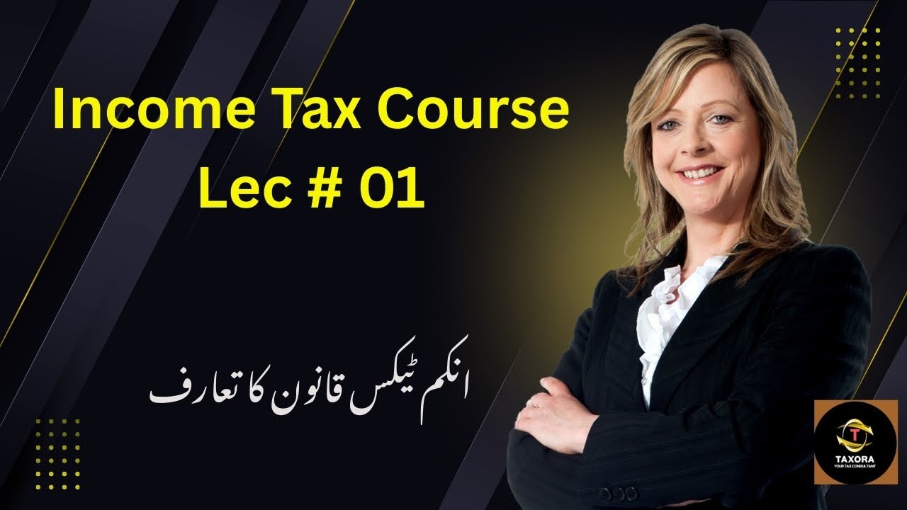 Income Tax Course | Lecture 1 Introduction & Basic Concepts (Pakistan) | Income Tax Law Explained