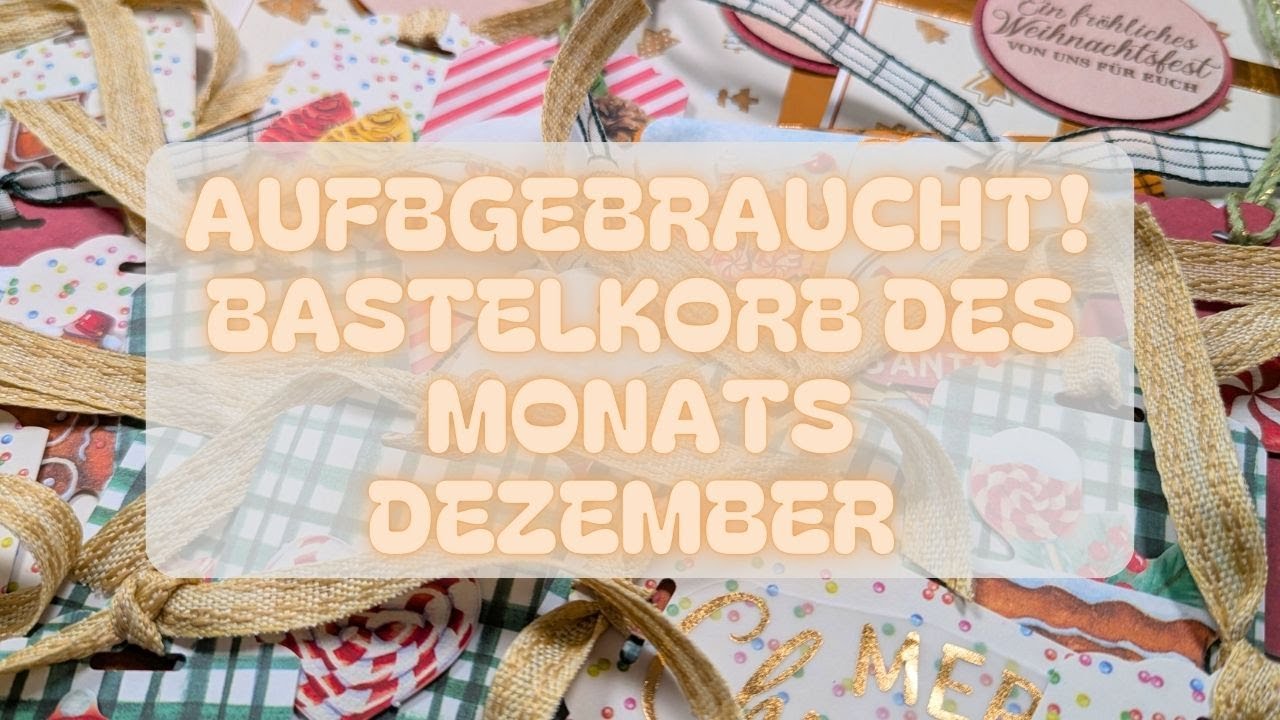 Ein kurzer Monat aber viel aufgebraucht! Bastelkorb des Monats 12/25