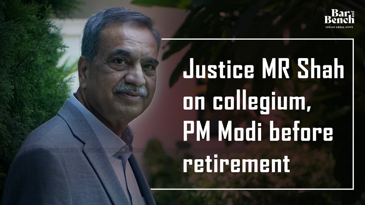 Justice MR Shah on collegium, PM Modi before retirement